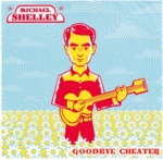 Michael Shelley - Goodbye Cheater